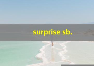 surprise sb.